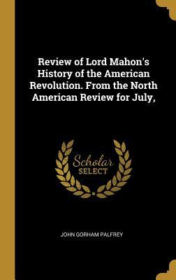 Download Review of Lord Mahon's History of the American Revolution. from the North American Review for July - John Gorham Palfrey file in ePub