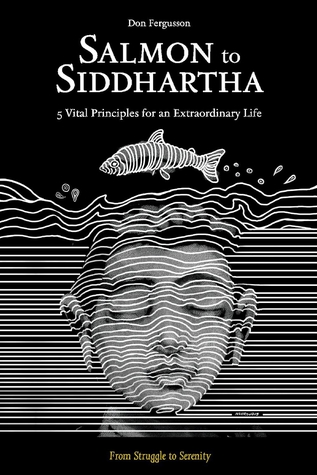 Download Salmon to Siddhartha: 5 Vital Principles for an Extraordinary Life - Don Fergusson file in PDF