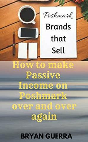 Read Poshmark Seller Mastery: How to make Passive Income on Poshmark over and over again - penta ken | ePub