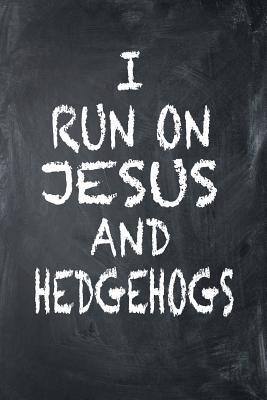 Full Download I Run on Jesus and Hedgehogs: 6x9 Ruled Notebook, Journal, Daily Diary, Organizer, Planner - Isaac D Runs file in ePub