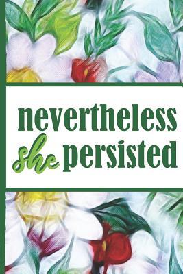 Full Download Flower Bloom: Nevertheless She Persisted Woman Hero Colorful Flowers Beautiful Foral Dotted Bullet Notebook Journal Dot Grid Planner Organizer 6x9 Inspirational Gifts for Woman Nature Lovers Gentle Spirits - Flowerpower | ePub