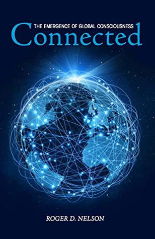 Download Connected: The Emergence of Global Consciousness - Roger D. Nelson | PDF