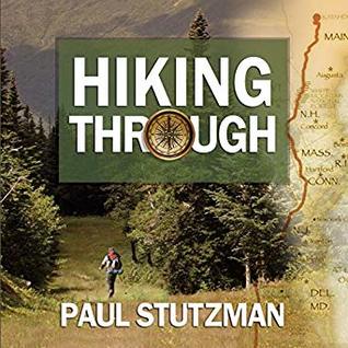 Full Download Hiking Through: One Man's Journey to Peace and Freedom on the Appalachian Trail - Paul V. Stutzman file in ePub