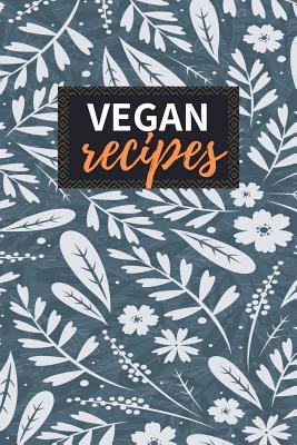 Download Vegan Recipes: Blank Recipe Book to Write in 100 Pages Cookbook 6x9 Matte Floral Cover Design Gift for Vegans - Ada Santana Publishing | PDF
