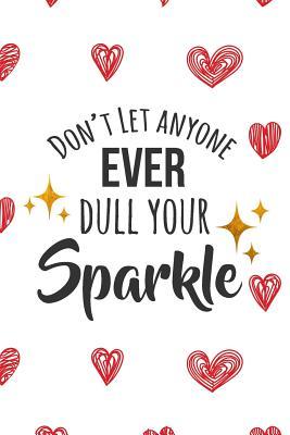 Read Online Don't Let Anyone Ever Dull Your Sparkle: Inspirational Dot Bullet Notebook/Journal - Inspire and Transpire Positivi Journals | ePub