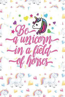 Read Online Be a Unicorn in a Field of Horses: Gorgeous Notebook for Unicorn Lovers! - Unicorn Lovers Unite | ePub