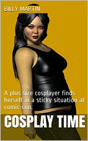 Download Cosplay Time: A plus size cosplayer finds herself in a sticky situation at comic-con. - Billy Martin | ePub