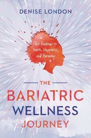Read The Bariatric Wellness Journey: Your Roadmap to Health, Happiness, and Harmony - Denise London | ePub