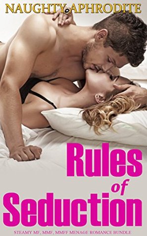 Full Download Rules Of Seduction: Steamy MF, MMF, MMFF Menage Romance Bundle - Naughty Aphrodite | ePub