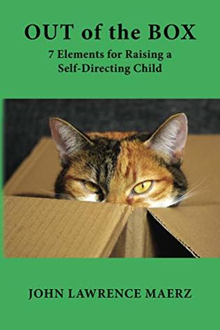 Full Download Out of the Box: 7 Elements for Raising a Self-Directing Child - John Maerz file in ePub