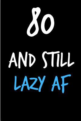 Read 80 and Still Lazy AF: Funny Gag Birthday Notebook - Cheeky Naughty Gag Joke Journal for Him/Friend/Dad/Husband/Brother/Son - Sarcastic Dirty Banter Occasion Blank Book (Unique Gift Alternative to Greeting Card) -  file in ePub