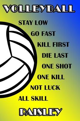 Read Online Volleyball Stay Low Go Fast Kill First Die Last One Shot One Kill Not Luck All Skill Paisley: College Ruled Composition Book Blue and Yellow School Colors -  file in ePub