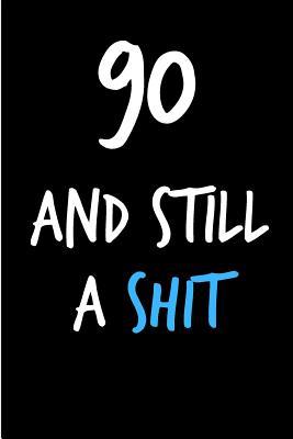 Read 90 and Still a Shit: Rude Gag Funny Birthday Notebook - Cheeky Naughty Gag Joke Journal for Him/Friend/Dad/Husband/Brother/Son - Sarcastic Dirty Banter Occasion Blank Book (Unique Gift Alternative to Greeting Card) - Occasional Sarcasm | ePub