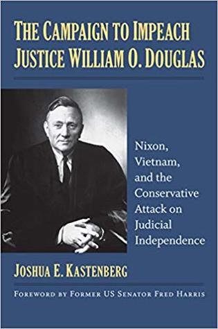 Read The Campaign to Impeach Justice William O. Douglas: Nixon, Vietnam, and the Conservative Attack on Judicial Independence - Joshua E Kastenberg | ePub