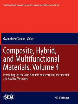 Read Online Composite, Hybrid, and Multifunctional Materials, Volume 4: Proceedings of the 2014 Annual Conference on Experimental and Applied Mechanics - Gyaneshwar Tandon | ePub