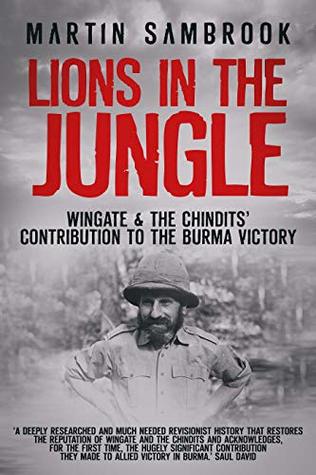 Full Download Lions in the Jungle: Wingate & the Chindits’ Contribution to the Burma Victory: February 1943 – August 1944 - Martin Sambrook file in ePub