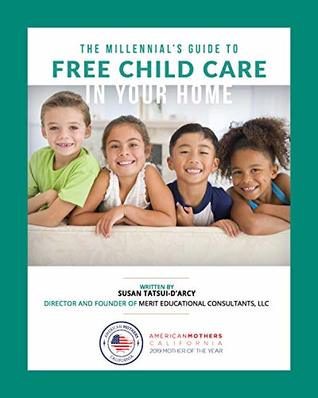Read Online The Millennial's Guide to Free Child Care in Your Home - Susan Tatsui-D'Arcy file in PDF