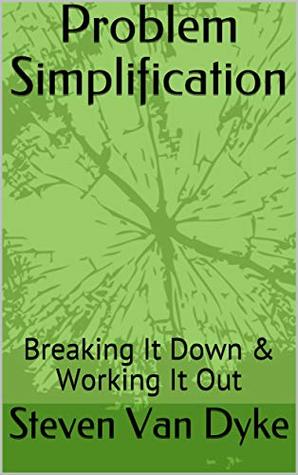 Full Download Problem Simplification: Breaking It Down & Working It Out - Steven Van Dyke file in PDF
