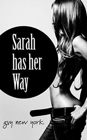 Download Sarah Has Her Way: A Hotwife and Cuckold Erotic Fantasy - Guy New York file in PDF