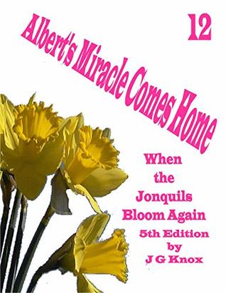 Read Online When the Jonquils Bloom Again 5th Edition (12): Albert's Miracle Comes Home - J G Knox file in ePub