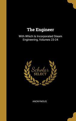 Read The Engineer: With Which Is Incorporated Steam Engineering, Volumes 23-24 - Anonymous | ePub
