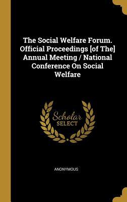 Read Online The Social Welfare Forum. Official Proceedings [of The] Annual Meeting / National Conference on Social Welfare - Anonymous | ePub