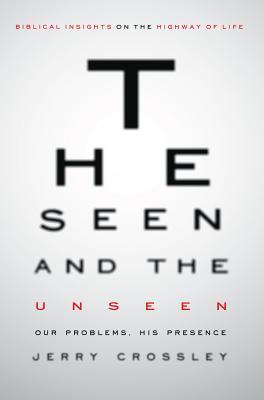Read Online The Seen and the Unseen: Our Problems, His Presence - Jerry Crossley file in PDF