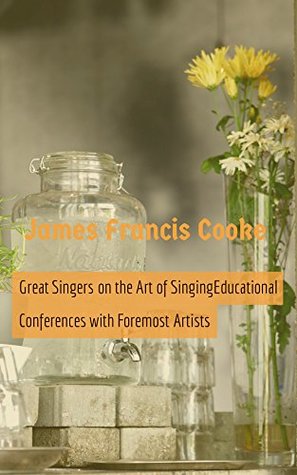Read Great Singers on the Art of SingingEducational Conferences with Foremost Artists - James Francis Cooke file in PDF