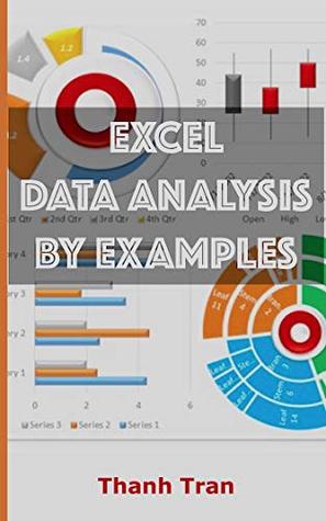 Full Download Excel data analysis by examples: Excel data analysis for complete beginners, Step-By-Step Illustrated Guide to Mastering Excel data analysis (Excel advance Book 1) - Thanh Tran | PDF
