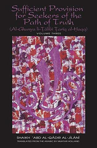 Full Download Sufficient Provision for Seekers of the Path of Truth - Volume Three: Al-Ghunya li-Talibi Tariq al-Haqq (Works of Shaikh 'Abd al-Qadir al-Jilani Book 11) - Shaikh 'Abd al-Qadir al-Jilani file in ePub