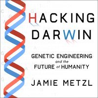 Full Download Hacking Darwin: Genetic Engineering and the Future of Humanity - Jamie Metzl file in ePub