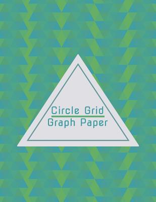 Full Download Circle Grid Graph Paper: Graphing Paper for Circular and Decorative Designs - Inventive Grid Press | PDF
