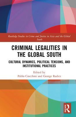 Read Online Criminal Legalities in the Global South: Cultural Dynamics, Political Tensions, and Institutional Practices - Pablo Ciocchini file in ePub