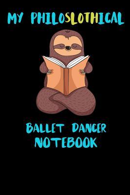 Download My Philoslothical Ballet Dancer Notebook: Funny Blank Lined Notebook Journal Gift Idea For (Lazy) Sloth Spirit Animal Lovers - Slothical Publishing | ePub