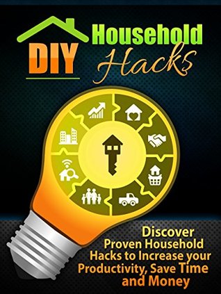 Download DIY Household Hacks: Discover Proven Household Hacks to Increase your Productivity, Save Time and Money (Diy Projects, Home improvement, Diy) - Nichole Brandon file in PDF