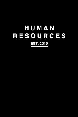 Full Download Human Resources est. 2019: 2019 College Line Notebook/Journal Gift To Any Human Resource Professional, HR Manager, HR Coworker And Boss As A Thank You, Birthday Or Christmas Present - Kind Working Journals file in PDF