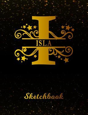 Read Isla Sketchbook: Letter I Personalized First Name Personal Drawing Sketch Book for Artists & Illustrators Black Gold Space Glittery Effect Cover Scrapbook Notepad & Art Workbook Create & Learn to Draw - | ePub