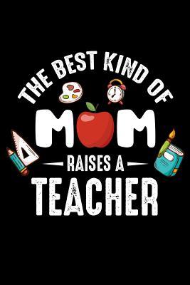 Download The Best Kind of Mom raises a Teacher: Blank Lined Notebook Journal, Notebook Gift 100 pages 6 x 9'' Blank Lined Journal - Notebook & Planner - for Journalism, Notes, Composition Book - Star Journal Publishing | PDF