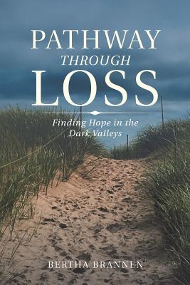 Download Pathway Through Loss: Finding Hope in the Dark Valleys - Bertha Brannen | ePub