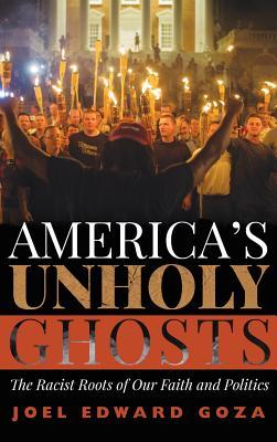 Read Online America's Unholy Ghosts: The Racist Roots of Our Faith and Politics - Joel Edward Goza file in ePub