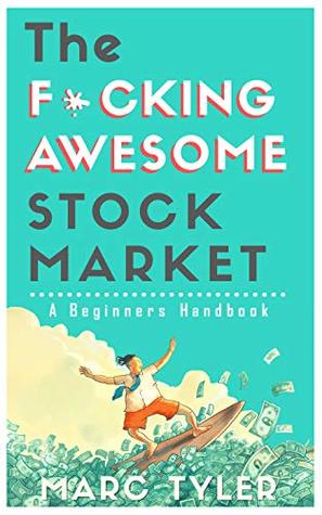 Full Download The Fucking Awesome Stock Market: A Beginners Handbook - Marc Tyler | ePub