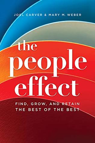 Full Download The People Effect: Find, Grow, And Retain The Best Of The Best - Joel Carver file in ePub