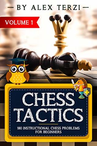 Download Chess Tactics: 180 Instructional Chess Problems for Beginners (Workbook Book 1) - Alex Terzi | PDF