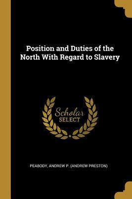 Read Position and Duties of the North With Regard to Slavery - Peabody Andrew P (Andrew Preston) | PDF