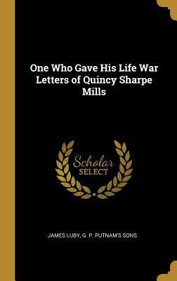 Read One Who Gave His Life War Letters of Quincy Sharpe Mills - James Luby | ePub