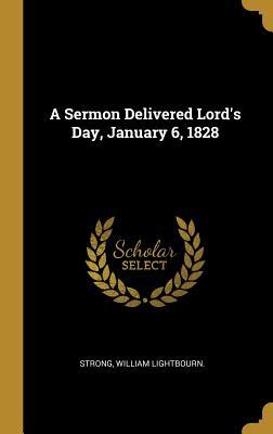 Read A Sermon Delivered Lord's Day, January 6, 1828 - Strong William Lightbourn | PDF
