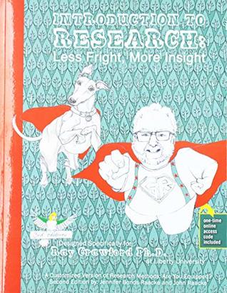 Download Introduction to Research: Less Fright, More Insight: A Customized Version of Research Methods: Are You Equipped? Second Edition by Jennifer Bonds-Raacke and John Raacke. Designed specifically for Ray - A. Ray Crawford Iii file in PDF
