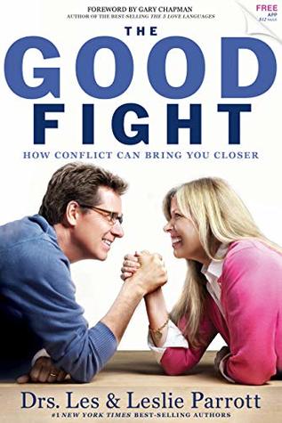 Read Online The Good Fight: How Conflict Can Bring You Closer - Dr. Leslie Parrott | PDF