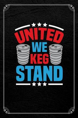 Read Online United We Keg Stand: American Beer Journal Blank Lined Notebook -  | ePub