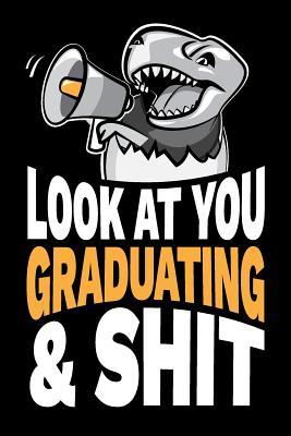 Read Online Look At You Graduating and Shit: Funny Graduation Gag Gift Joke Notebook Journal Diary. 6 x 9 inch, 120 Pages. -  file in ePub